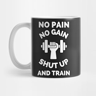 No Pain No Gain Shut up And Train Mug